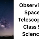 Observing Space Telescopes Class 9 Science 4 Observing Space Telescopes Class 9 Science